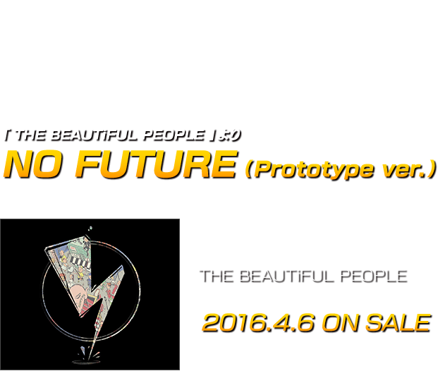 SiM Full Album 「 THE BEAUTiFUL PEOPLE 」より NO FUTURE (Prototype ver.) 作詞：MAH 作曲：SiM 編曲：SiM 4th Full Album THE BEAUTiFUL PEOPLE  UPCH-27007  ¥2,400 + 税 2016.4.6 ON SALE
